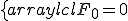 left{begin{array}{lcl} F_0=0 \left\{\begin{array}{lcl} F_0=0